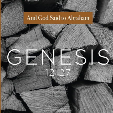 Genesis 12-27: And God Said to Abraham