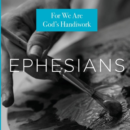 Ephesians: For We Are God's Handiwork