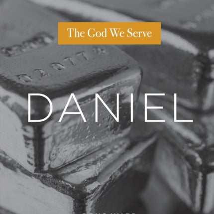 Daniel: The God We Serve