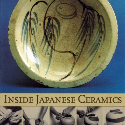 Inside Japanese Ceramics: Primer Of Materials, Techniques, And Traditions