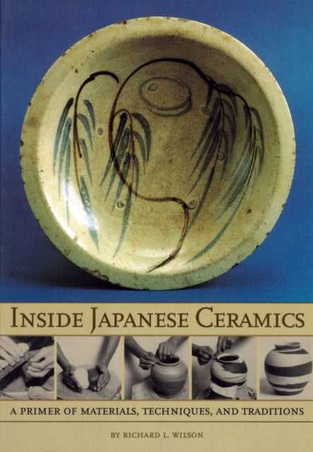 Inside Japanese Ceramics: Primer Of Materials, Techniques, And Traditions