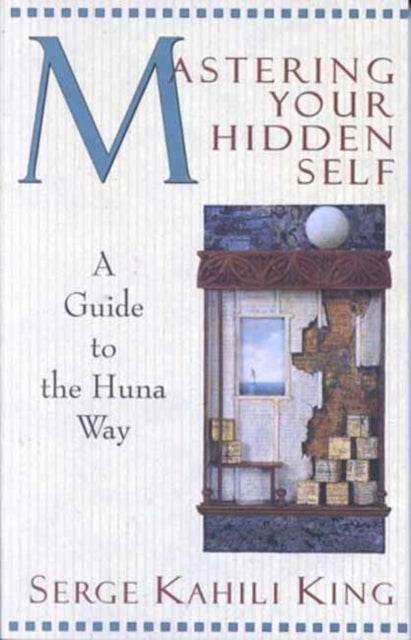 Mastering Your Hidden Self: A Guide to the Huna Way