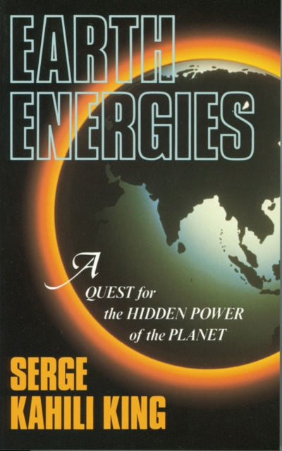 Earth Energies: A Quest for the Hidden Power of the Planet