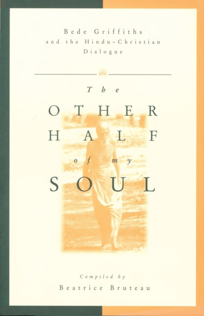 Other Half of My Soul: Bede Griffiths and the Hindu-Christian Dialogue