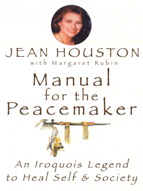 Manual for the Peacemaker: An Iroquois Legend to Heal Self and Society