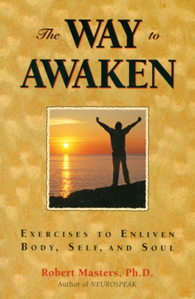 The Way to Awaken: Exercise to Enliven Body, Self, and Soul