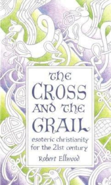 The Cross and the Grail: Esoteric Christianity for the 21st Century