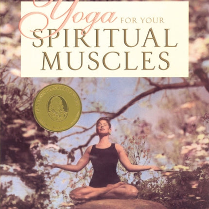 Yoga for the Spiritual Muscles: A Complete Yoga Program to Strengthen Body and Spirit