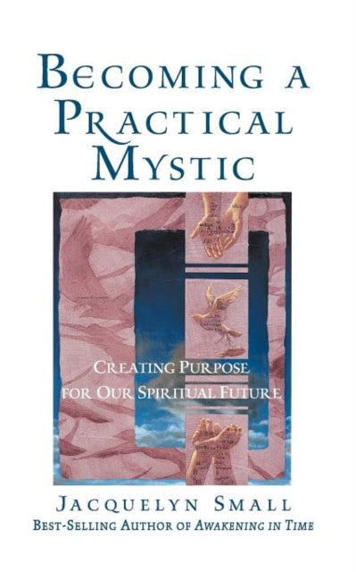 Becoming a Practical Mystic: Creating Purpose for Our Spiritual Future