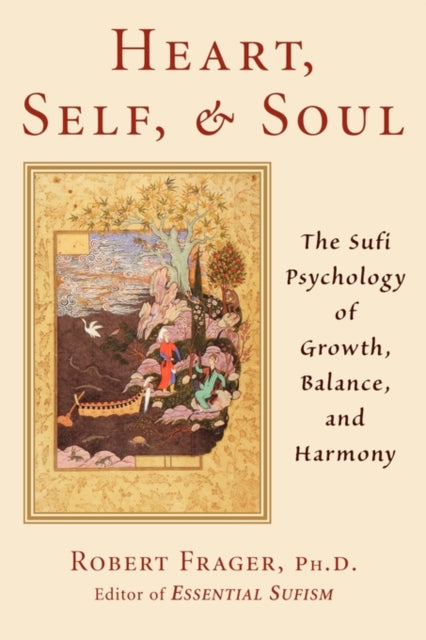 Heart, Self, & Soul: The Sufi Psychology of Growth, Balance, and Harmony