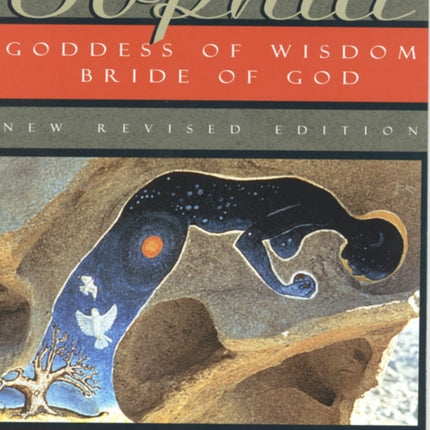 Sophia - New Revised Edition: Goddess of Wisdom, Bride of God