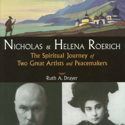 Nicholas & Helena Roerich: The Spiritual Journey of Two Great Artists and Peacemakers