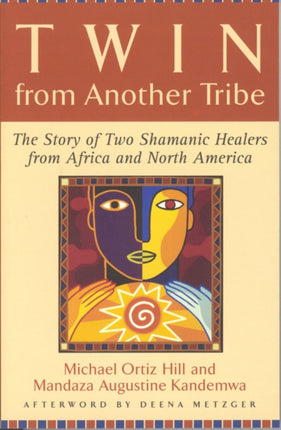 Twin from Another Tribe: The Story of Two Shamanic Healers from Africa and North America