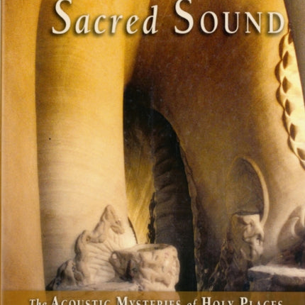 Sacred Space, Sacred Sound: The Acoustic Mysteries of Holy Places