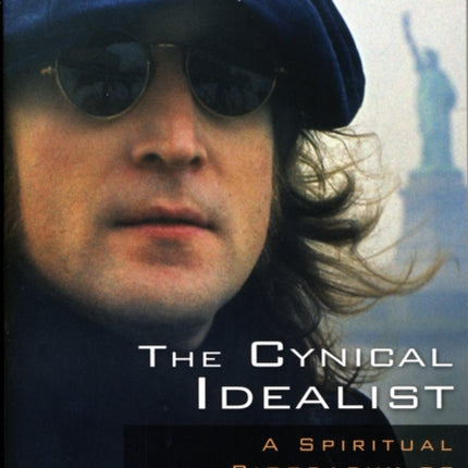 Cynical Idealist: A Spiritual Biography of John Lennon