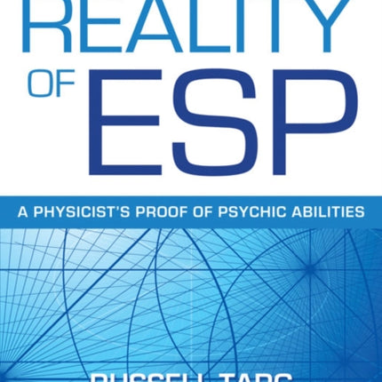 The Reality of ESP: A Physicist's Proof of Psychic Abilities