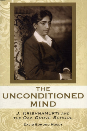 The Unconditioned Mind: J. Krishnamurti and the Oak Grove School