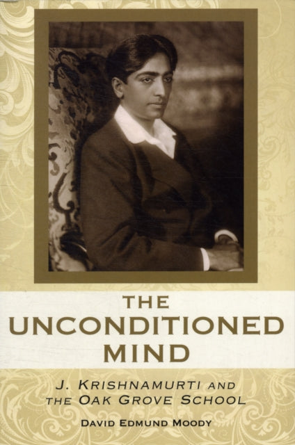 The Unconditioned Mind: J. Krishnamurti and the Oak Grove School