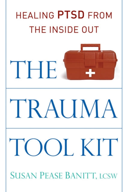 The Trauma Tool Kit: Healing Ptsd from the Inside out