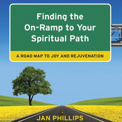 Finding the on-Ramp to Your Spiritual Path: A Roadmap to Joy and Rejuvenation