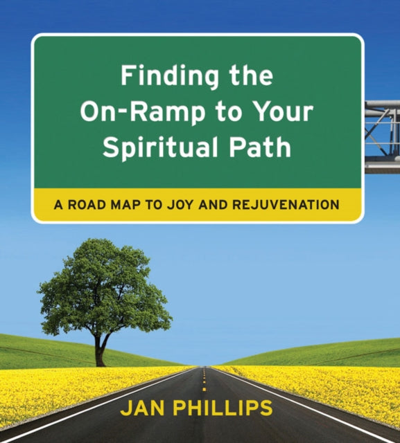 Finding the on-Ramp to Your Spiritual Path: A Roadmap to Joy and Rejuvenation