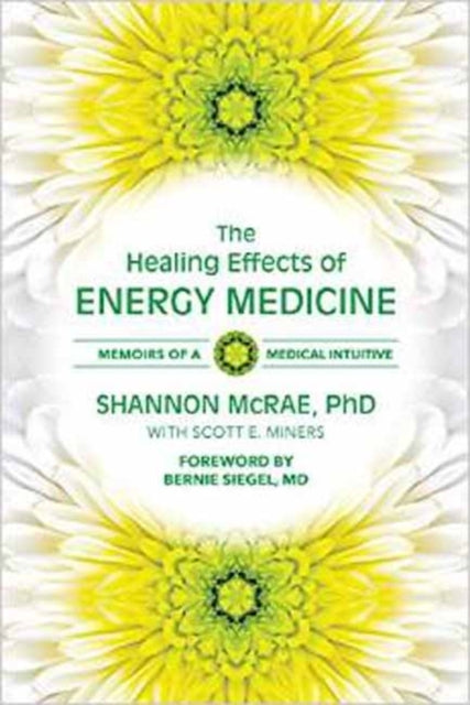 The Healing Effects of Energy Medicine Memoirs of A Medical Intuitive