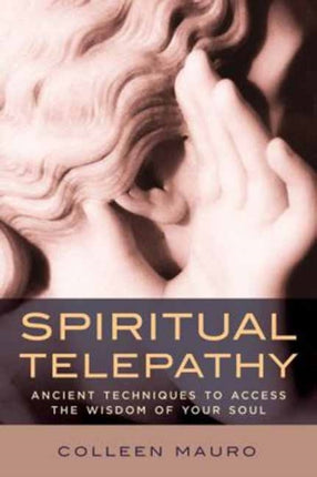 Spiritual Telepathy Ancient Techniques to Access the Wisdom of Your Soul