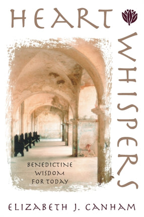 Heart Whispers Benedictine Wisdom for Today