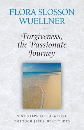 Forgiveness the Passionate Journey Nine Steps of