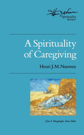 A Spirituality of Caregiving Henri Nouwen