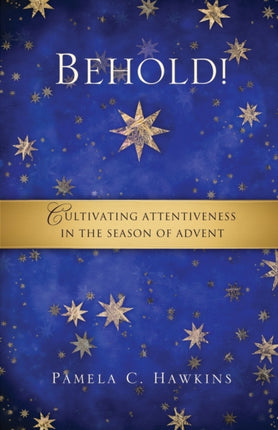 Behold Cultivating Attentiveness in the Season of
