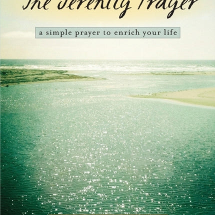 The Serenity Prayer A Simple Prayer to Enrich Your Life