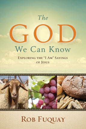The God We Can Know Exploring the I Am Sayings of