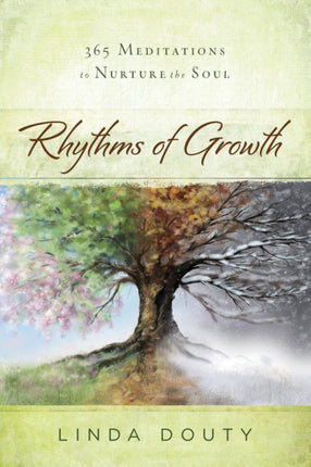Rhythms of Growth 365 Meditations to Nurture the