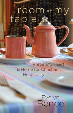 Room at My Table Preparing Heart and Home for