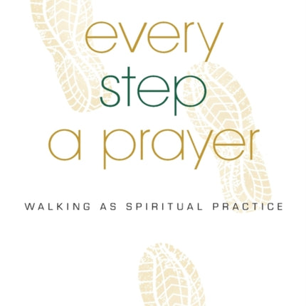 Every Step a Prayer Walking as a Spiritual