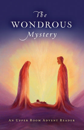 The Wondrous Mystery An Upper Room Advent Reader