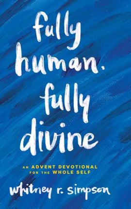 Fully Human, Fully Divine: An Advent Devotional for the Whole Self