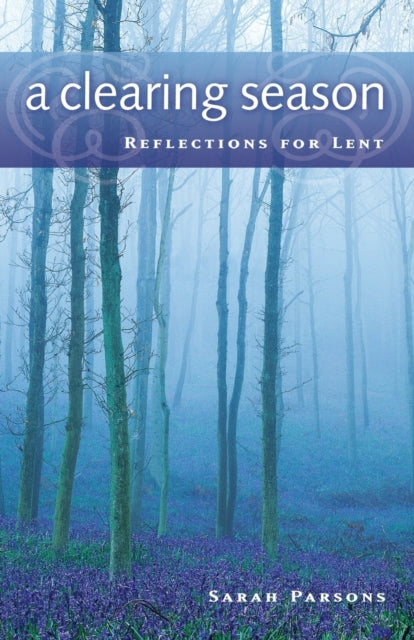 A Clearing Season Reflections for Lent