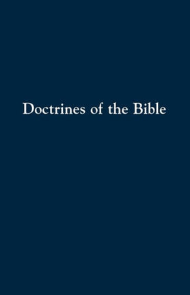 Doctrines of the Bible A Brief Discussion of the Teachings of Gods Word