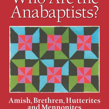 Who Are the Anabaptists Amish Brethren Hutterites and Mennonites