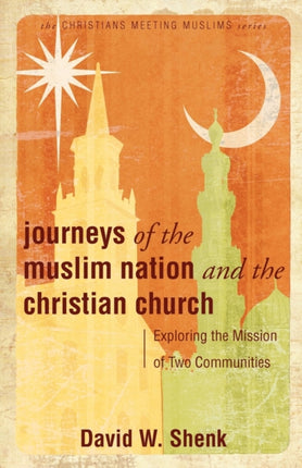 Journeys of the Muslim Nation and the Christian Church Exploring the Mission of the Two Communities