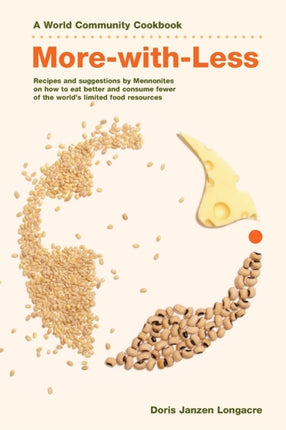 MoreWithLess Cookbook Recipes and Suggestions by Mennonites on How to Eat Better and Consume Less of the Worlds Limited Food Resources World Community Cookbooks