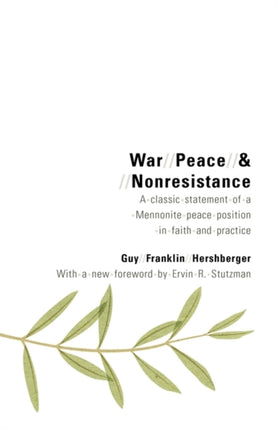 War Peace and Nonresistance A Classic Statement of a Mennonite Peace Position in Faith and Practice