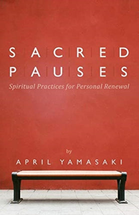 Sacred Pauses Spiritual Practices for Personal Renewal