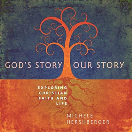 God's Story, Our Story: Exploring Christian Faith and Life