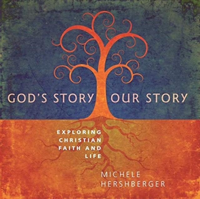 God's Story, Our Story: Exploring Christian Faith and Life