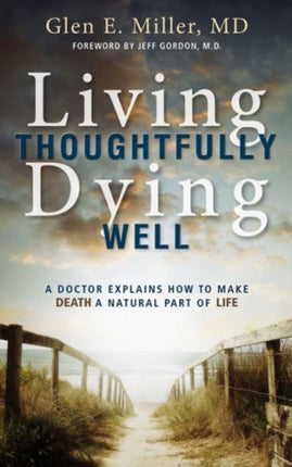 Living Thoughtfully Dying Well A Doctor Explains