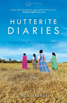 Hutterite Diaries Wisdom from My Prairie Community 3 Plainspoken