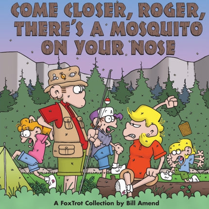 Come Closer Roger Theres a Mosquito on Your Nose A Foxtrot Collection